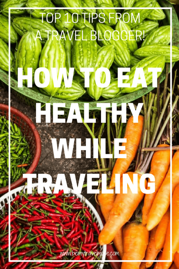 10 Tips On How To Eat Healthy While Traveling - Be My Travel Muse