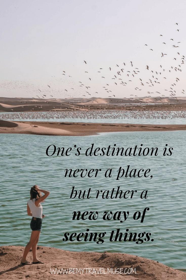 One’s destination is never a place, but rather a new way of seeing things #travelquotes